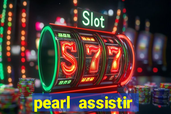 pearl assistir online megaflix